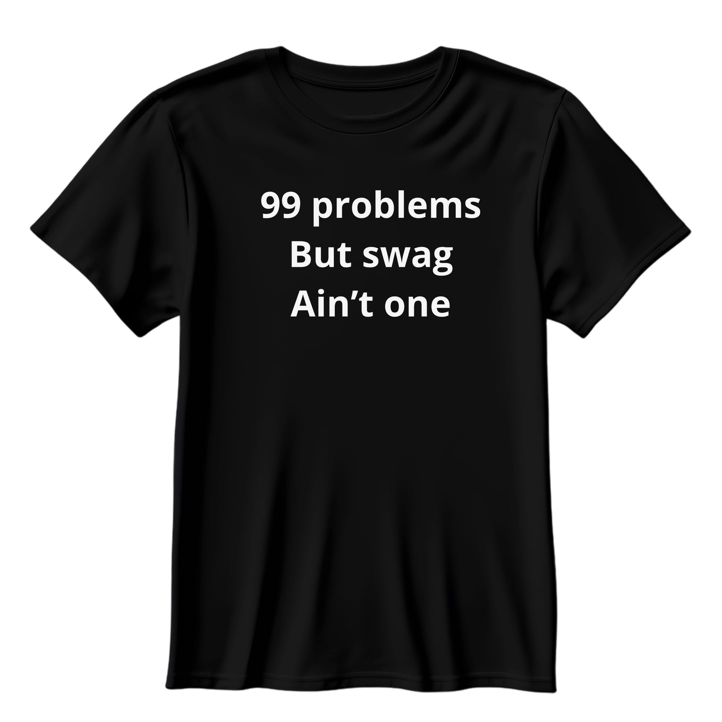 99 Problems But Swag Ain't One Tee